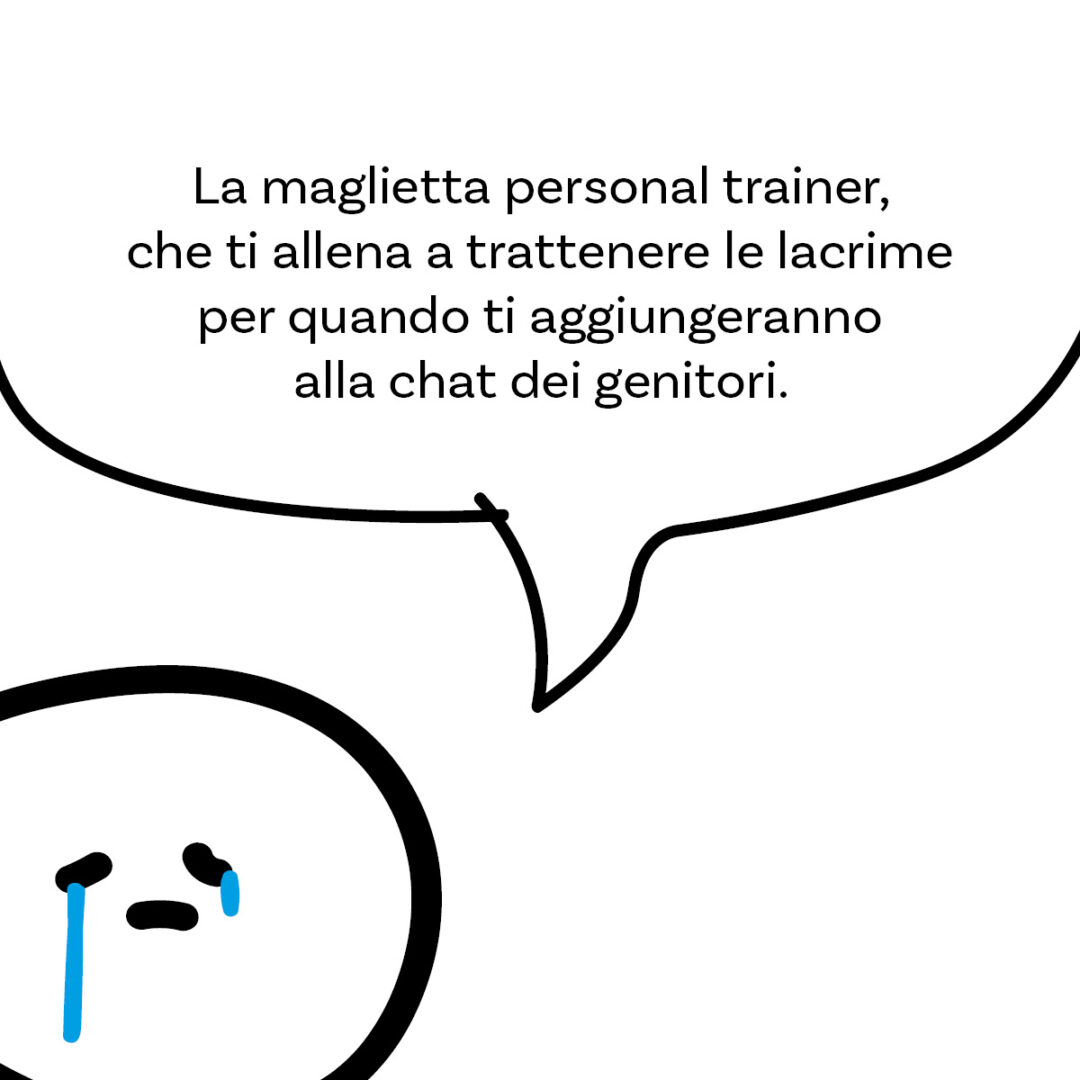 'Se ti viene da piangere per la maglietta, pensa dopo' della linea #FigliareStanca. La maglietta personal trainer di Magliediniente, che allena i futuri genitori a trattenere le lacrime per quando saranno aggiunti alla chat dei genitori.
