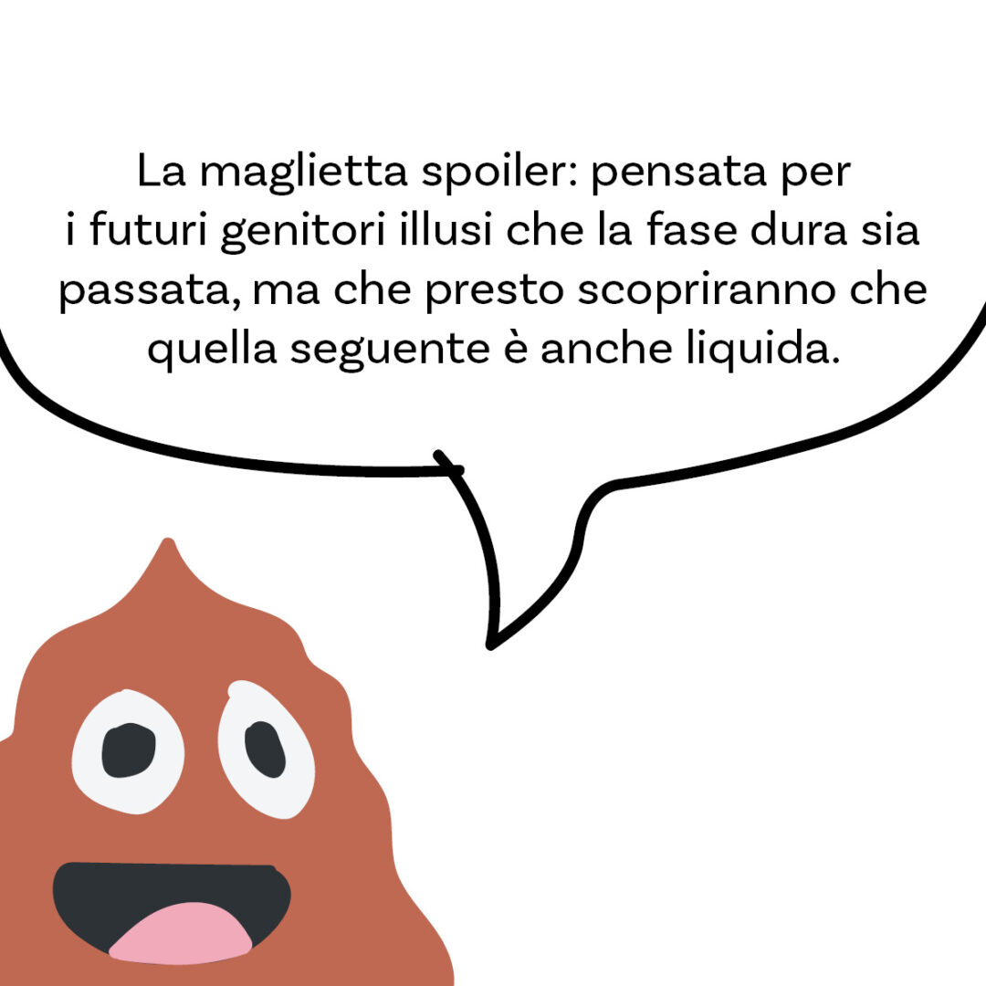 'La vera merda ha da venire' della linea #FigliareStanca. La maglietta spoiler di Magliediniente: pensata per i futuri genitori illusi che la fase dura sia passata, ma che presto scopriranno che quella seguente è anche liquida.