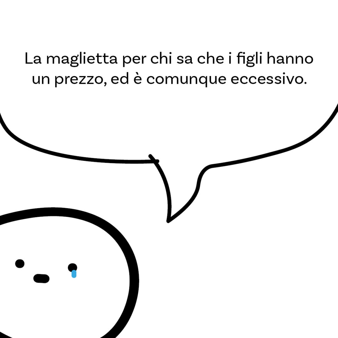 'Non è ancora nato e ho già speso troppo' della linea #FigliareStanca. La maglietta di Magliediniente per chi sa che i figli hanno un prezzo, ed è comunque eccessivo.