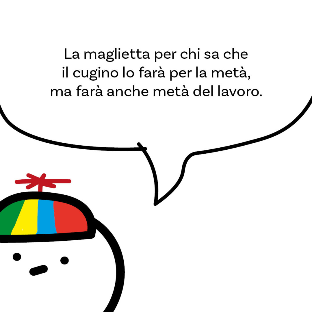 'Mio cugino lo fa per la metà' della linea #LavorareStanca. La maglietta di Magliediniente per chi sa che il cugino lo farà per la metà, ma farà anche metà del lavoro.